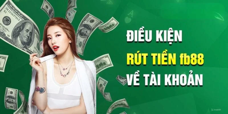 Những điều kiện bạn cần phải có trước khi rút tiền FB88