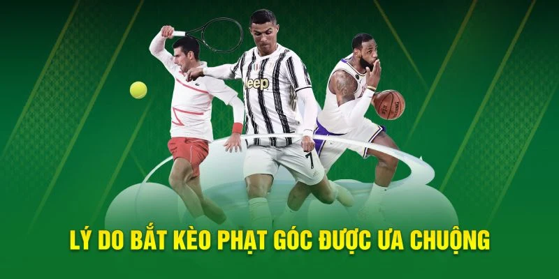 Lý do bắt kèo phạt góc được yêu thích