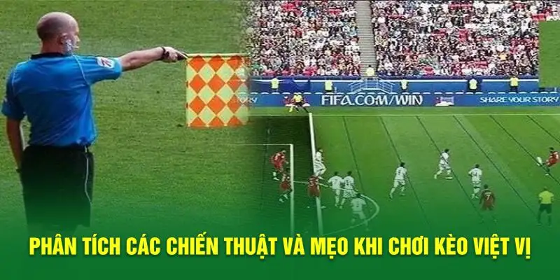 Phân tích các chiến thuật và mẹo khi chơi kèo việt vị